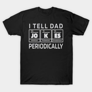 I tell dad jokes periodically T-Shirt